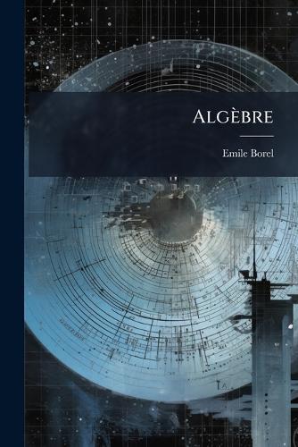 Algèbre  by Emile Borel at Abbey's Bookshop, 