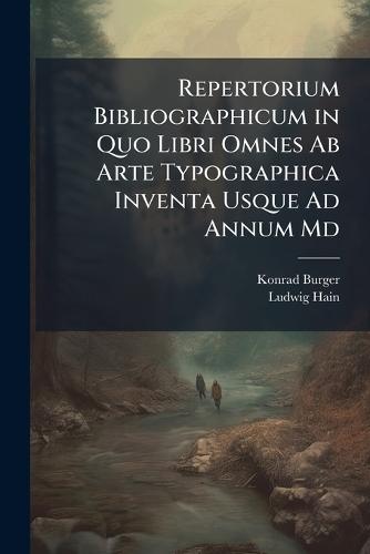 Repertorium Bibliographicum in Quo Libri Omnes Ab Arte Typographica Inventa Usque Ad Annum Md  by Konrad Burger at Abbey's Bookshop, 