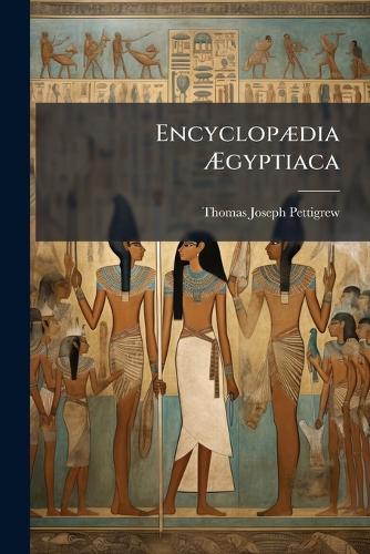 EncyclopÃ]dia Ã&#134;gyptiaca  by Thomas Joseph Pettigrew at Abbey's Bookshop, 