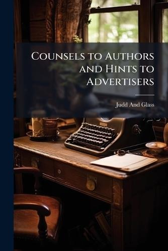 Counsels to Authors and Hints to Advertisers  by Judd And Glass at Abbey's Bookshop, 