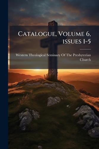Catalogue, Volume 6, issues 1-5  by Western Theological Seminary of the P at Abbey's Bookshop, 