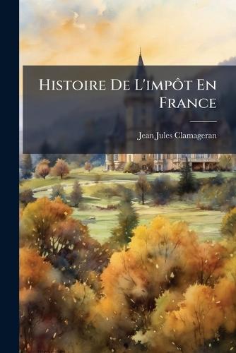 Histoire De L'impÃ´t En France  by Jean-Jules Clamageran at Abbey's Bookshop, 