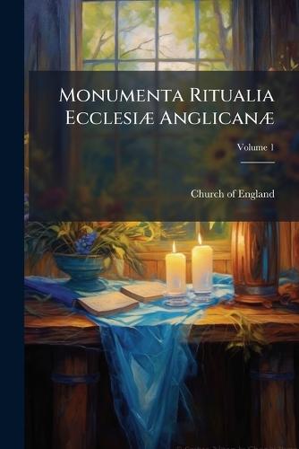 Monumenta Ritualia EcclesiÃ] AnglicanÃ]  by Church of England at Abbey's Bookshop, 