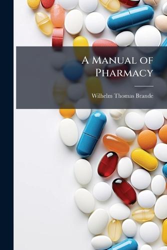 A Manual of Pharmacy  by Wilhelm Thomas Brande at Abbey's Bookshop, 