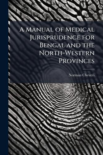 A Manual of Medical Jurisprudence for Bengal and the North-Western Provinces  by Norman Chevers at Abbey's Bookshop, 