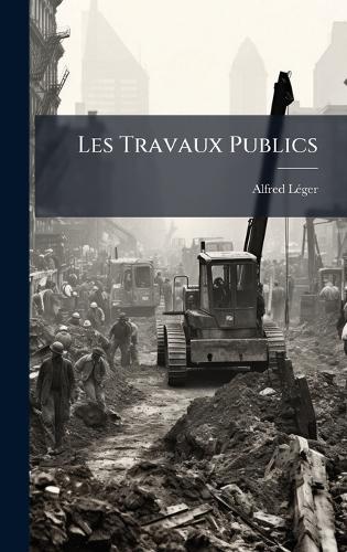 Les Travaux Publics  by Alfred Lã(c)Ger at Abbey's Bookshop, 