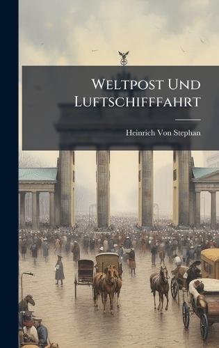 Weltpost Und Luftschifffahrt  by Heinrich Von Stephan at Abbey's Bookshop, 