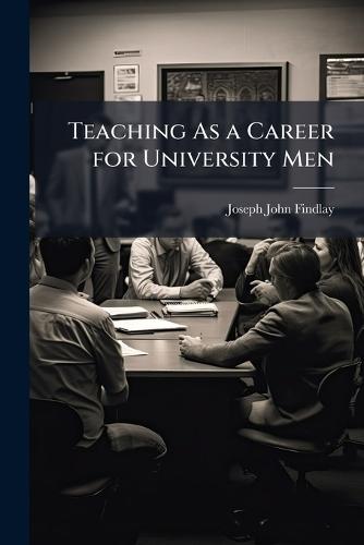 Teaching As a Career for University Men  by Joseph John Findlay at Abbey's Bookshop, 