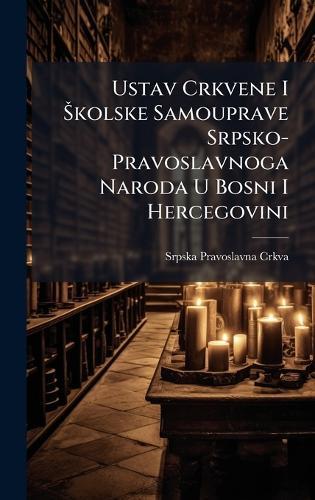 Ustav Crkvene I Å kolske Samouprave Srpsko-Pravoslavnoga Naroda U Bosni I Hercegovini  by Srpska Pravoslavna Crkva at Abbey's Bookshop, 