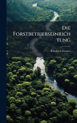 Die Forstbetriebseinrichtung  by Friedrich Graner at Abbey's Bookshop, 