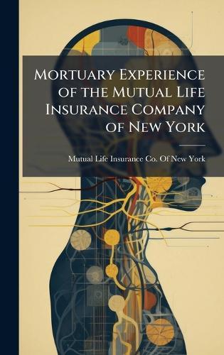 Mortuary Experience of the Mutual Life Insurance Company of New York  by Mutual Life Insurance Co of New York at Abbey's Bookshop, 