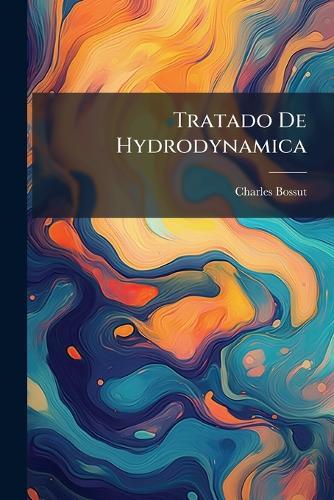 Tratado De Hydrodynamica  by Charles Bossut at Abbey's Bookshop, 