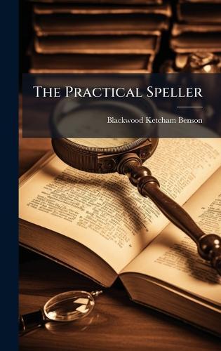 The Practical Speller  by Blackwood Ketcham Benson at Abbey's Bookshop, 