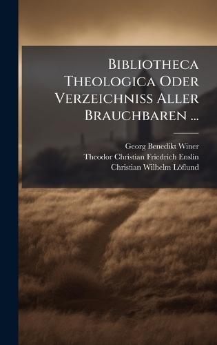 Bibliotheca Theologica Oder Verzeichniss Aller Brauchbaren ...  by Georg Benedikt Winer at Abbey's Bookshop, 