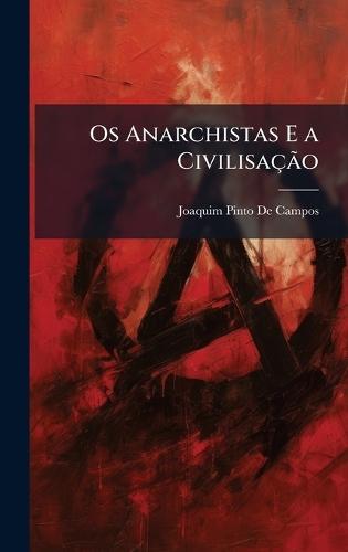 Os Anarchistas E a CivilisaçÃ£o  by Joaquim Pinto De Campos at Abbey's Bookshop, 