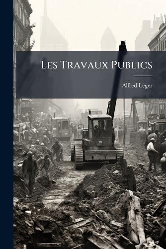 Les Travaux Publics  by Alfred Lã(c)Ger at Abbey's Bookshop, 
