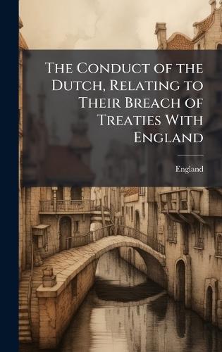 The Conduct of the Dutch, Relating to Their Breach of Treaties With England  by England at Abbey's Bookshop, 