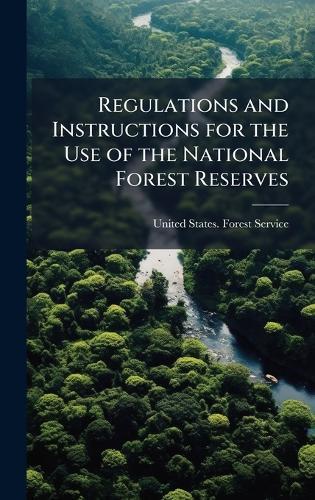 Regulations and Instructions for the Use of the National Forest Reserves  by United States Forest Service at Abbey's Bookshop, 