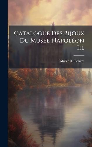 Catalogue Des Bijoux Du MusÃ(c)e NapolÃ(c)on Iii.  by Musã(c)E Du Louvre at Abbey's Bookshop, 