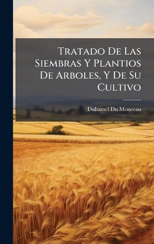 Tratado De Las Siembras Y Plantios De Arboles, Y De Su Cultivo  by Duhamel Du Monceau at Abbey's Bookshop, 