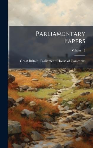 Parliamentary Papers  by Great Britain Parliament House of C at Abbey's Bookshop, 