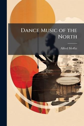 Dance Music of the North  by Alfred Moffat at Abbey's Bookshop, 