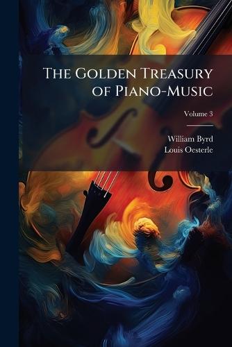 The Golden Treasury of Piano-Music  by William Byrd at Abbey's Bookshop, 