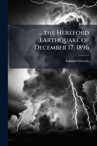 ... the Hereford Earthquake of December 17, 1896  by Edward Greenly at Abbey's Bookshop, 