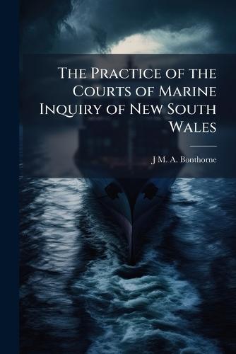 The Practice of the Courts of Marine Inquiry of New South Wales  by J M a Bonthorne at Abbey's Bookshop, 