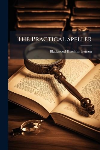 The Practical Speller  by Blackwood Ketcham Benson at Abbey's Bookshop, 