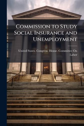 Commission to Study Social Insurance and Unemployment  by United States Congress House Commi at Abbey's Bookshop, 