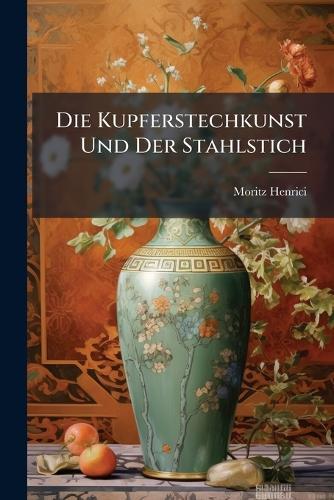 Die Kupferstechkunst Und Der Stahlstich  by Moritz Henrici at Abbey's Bookshop, 
