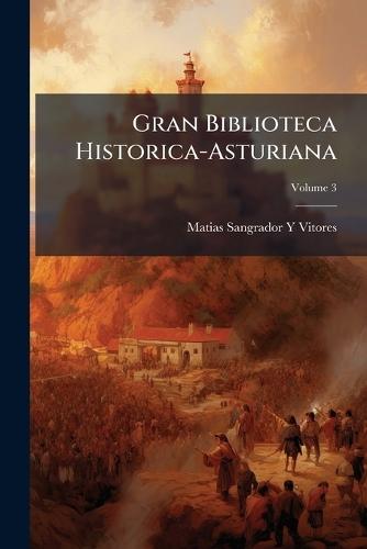 Gran Biblioteca Historica-Asturiana  by Matias Sangrador y Vitores at Abbey's Bookshop, 
