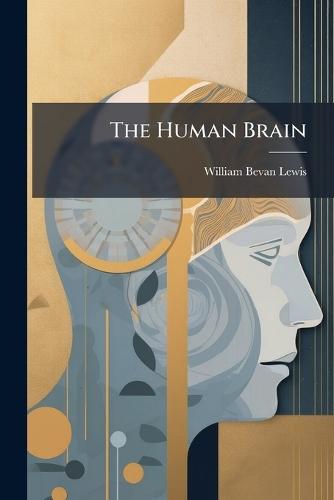 The Human Brain  by William Bevan Lewis at Abbey's Bookshop, 