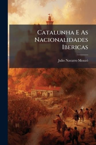 Catalunha E As Nacionalidades Ibericas  by Julio Navarro Monzã3 at Abbey's Bookshop, 