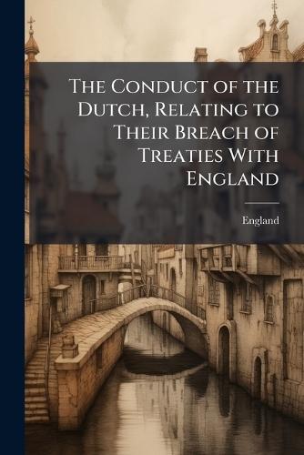 The Conduct of the Dutch, Relating to Their Breach of Treaties With England  by England at Abbey's Bookshop, 