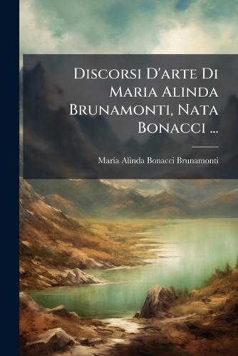 Discorsi D'arte Di Maria Alinda Brunamonti, Nata Bonacci ...  by Marã-A Alinda Bonacci Brunamonti at Abbey's Bookshop, 