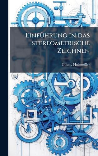 EinfÃ1/4hrung in das stereometrische Zeichnen  by Gustav Holzmã1/4ller at Abbey's Bookshop, 