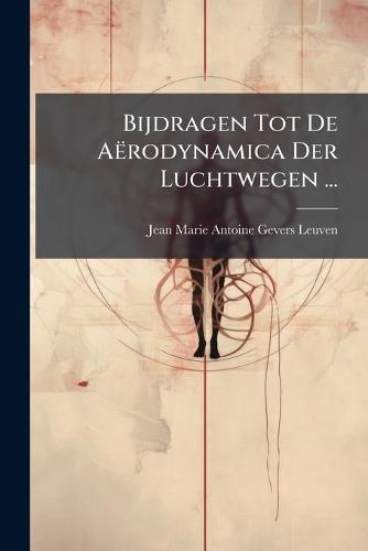 Bijdragen Tot De Aërodynamica Der Luchtwegen ...  by Jean Marie Antoine Gevers Leuven at Abbey's Bookshop, 