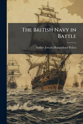 The British Navy in Battle  by Arthur Joseph Hungerford Pollen at Abbey's Bookshop, 