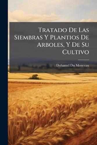 Tratado De Las Siembras Y Plantios De Arboles, Y De Su Cultivo  by Duhamel Du Monceau at Abbey's Bookshop, 