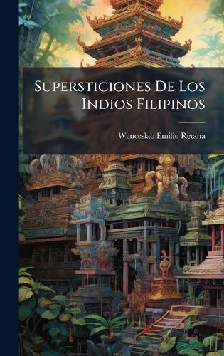 Supersticiones De Los Indios Filipinos  by Wenceslao Emilio Retana at Abbey's Bookshop, 