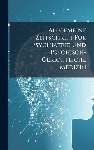 Allgemeine Zeitschrift FÃ1/4r Psychiatrie Und Psychisch-Gerichtliche Medizin  at Abbey's Bookshop, 