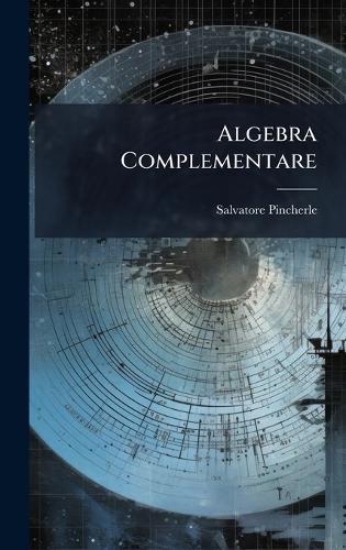 Algebra Complementare  by Salvatore Pincherle at Abbey's Bookshop, 