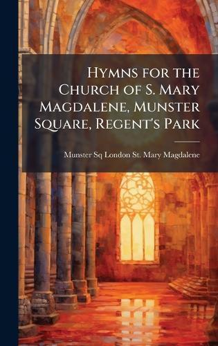 Hymns for the Church of S. Mary Magdalene, Munster Square, Regent's Park  by Munster Sq London St Mary Magdalene at Abbey's Bookshop, 