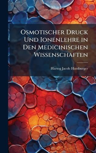 Osmotischer Druck Und Ionenlehre in Den Medicinischen Wissenschaften  by Hartog Jacob Hamburger at Abbey's Bookshop, 