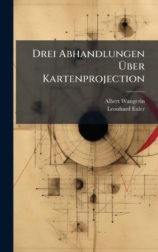 Drei Abhandlungen Ã&#156;ber Kartenprojection  by Albert Wangerin at Abbey's Bookshop, 