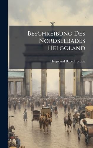 Beschreibung Des Nordseebades Helgoland  by Helgoland Badedirection at Abbey's Bookshop, 