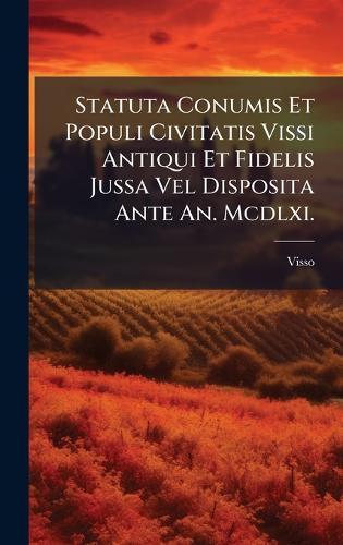 Statuta Conumis Et Populi Civitatis Vissi Antiqui Et Fidelis Jussa Vel Disposita Ante An. Mcdlxi.  by Visso at Abbey's Bookshop, 