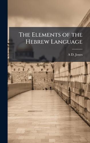 The Elements of the Hebrew Language  by A D Jones at Abbey's Bookshop, 